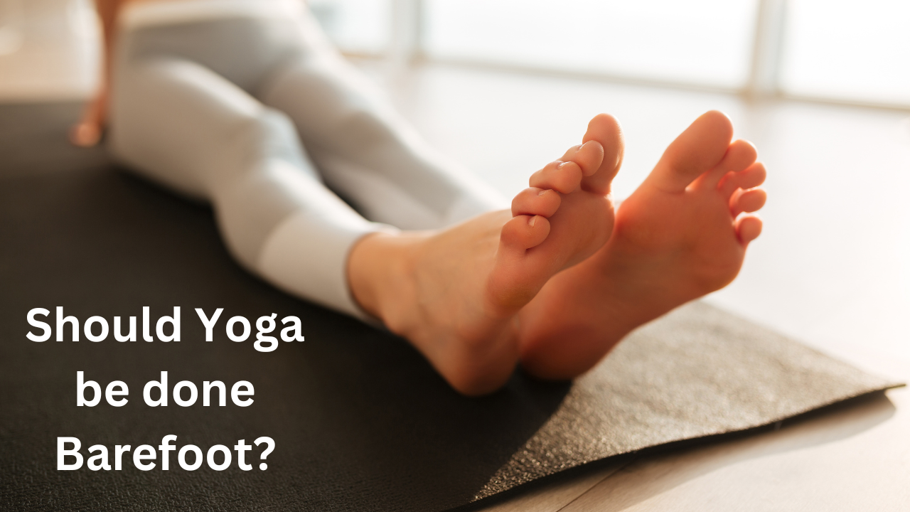 Should Yoga be done Barefoot?