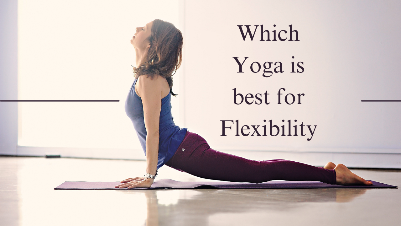 Which Yoga is best for Flexibility