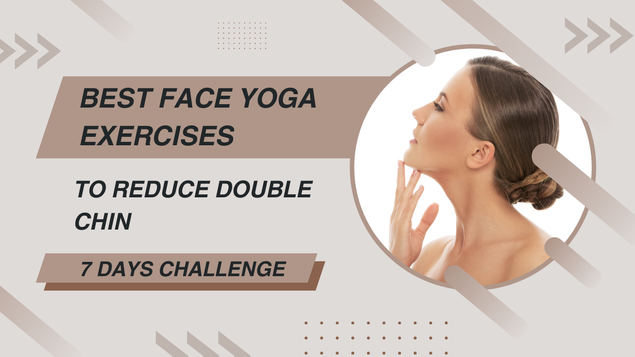 Best Face Yoga Exercises to Reduce Double Chin